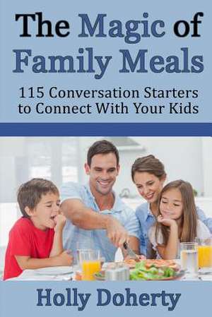 The Magic of Family Meals de Holly Doherty