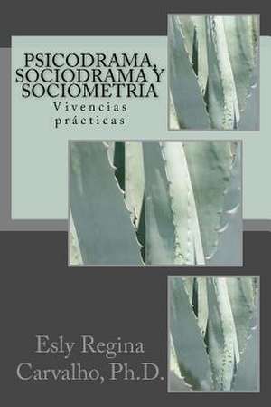 Psicodrama, Sociodrama y Sociometria de Esly Regina Carvalho Ph. D.