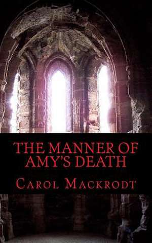 The Manner of Amy's Death de Carol Mackrodt