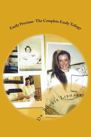 Emily Precious the Complete Emily Trilogy de Bonnie Libhart