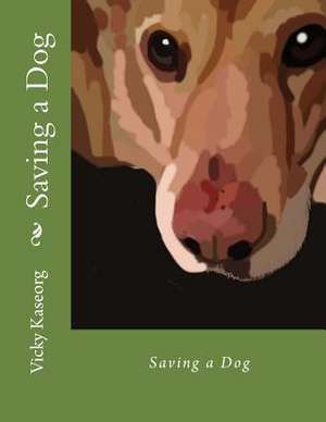 Saving a Dog de Vicky S. Kaseorg