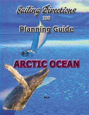 Sailing Directions 180 Planning Guide Arctic Ocean de N. G. A