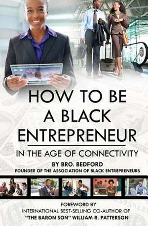 How to Be a Black Entrepreneur in the Age of Connectivity de Bro Bedford