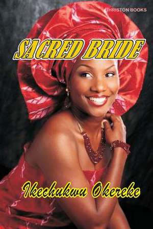 Sacred Bride de Ikechukwu Okereke