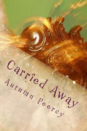 Carried Away de Autumn Peercy