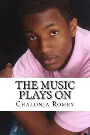 The Music Plays on de Chalonja D. Romey