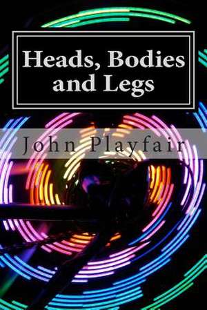 Heads, Bodies and Legs de John Playfair