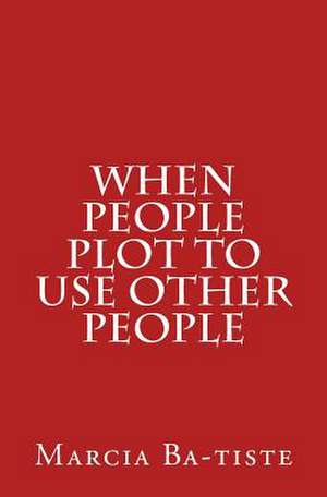 When People Plot to Use Other People de Wilson, Marcia Batiste Smith