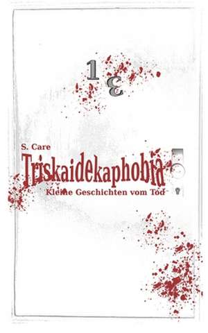 Triskaidekaphobia - Kleine Geschichten Vom Tod de S. Care