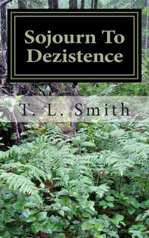 Sojourn to Dezistence de T. L. Smith