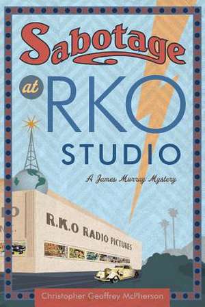 Sabotage at RKO Studio de MR Christopher Geoffrey McPherson