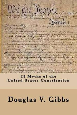 25 Myths of the United States Constitution de Douglas V. Gibbs