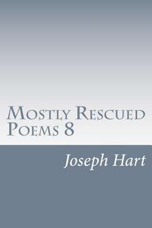 Mostly Rescued Poems 8 de Joseph Hart