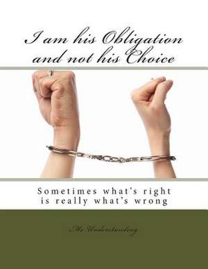 I Am His Obligation and Not His Choice de MS Understanding