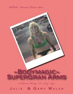 Bodymagic - Super - Gran Arms de Gary Walsh