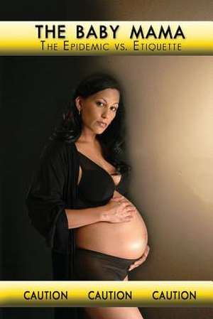 The Baby Mama Epidemic Vs Etiquette de Niyia L. Whitsett