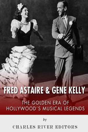 Fred Astaire and Gene Kelly de Charles River Editors