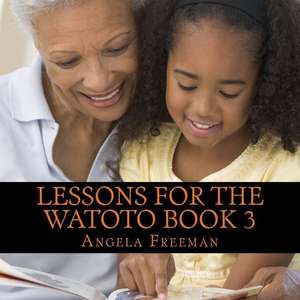 Lessons for the Watoto Book 3 de Angela Freeman