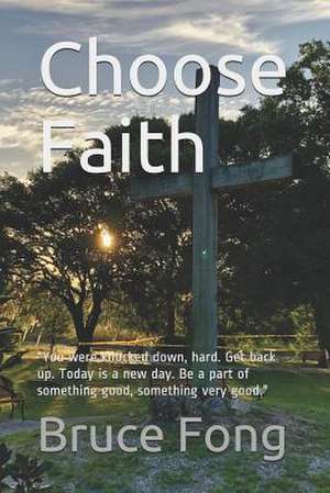 Choose Faith de Bruce W. Fong Ph. D.