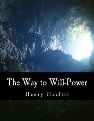 The Way to Will-Power de Henry Hazlitt