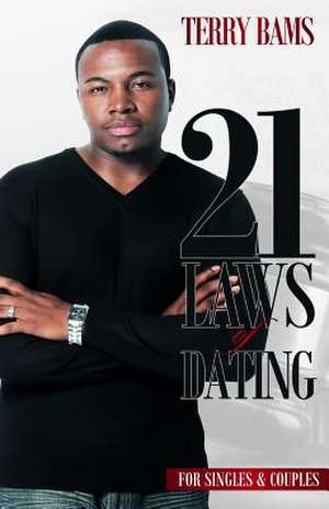 21 Laws of Dating de Terry A. Bams