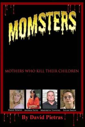 Momsters Mothers Who Kill Their Children de David Pietras