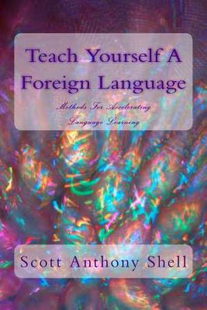 Teach Yourself a Foreign Language de Scott Anthony Shell