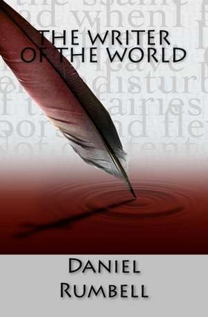 The Writer of the World de Daniel E. C. Rumbell