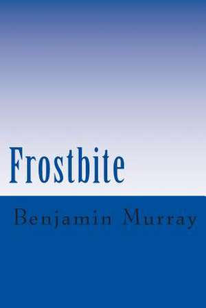 Frostbite de Benjamin T. Murray