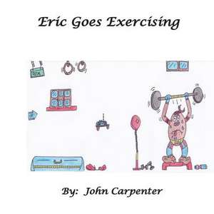 Eric Goes Exercising de MR John M. Carpenter