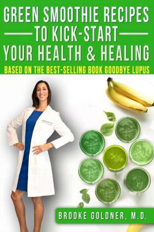 Green Smoothie Recipes to Kick-Start Your Health and Healing de Brooke Goldner M. D.