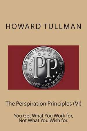 The Perspiration Principles (VI) de Howard a. Tullman