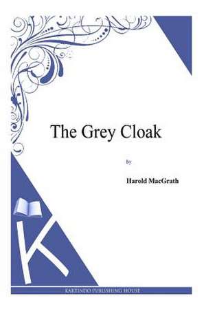 The Grey Cloak de Harold Macgrath