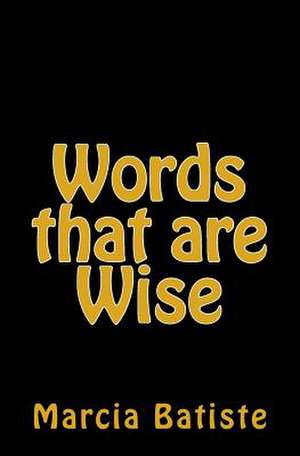 Words That Are Wise de Wilson, Marcia Batiste Smith