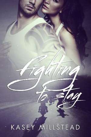 Fighting to Stay de Kasey Millstead