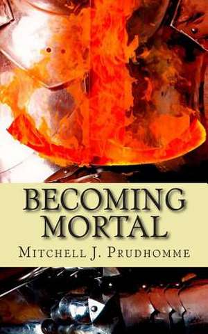 Becoming Mortal de MR Mitchell J. Prudhomme