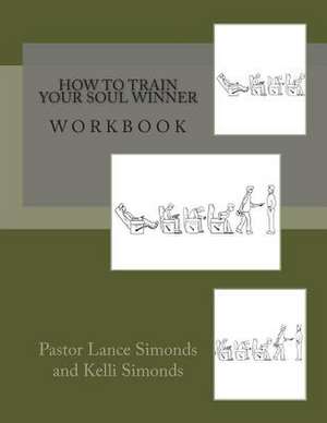 How to Train Your Soul Winner, Workbook de Lance Simonds