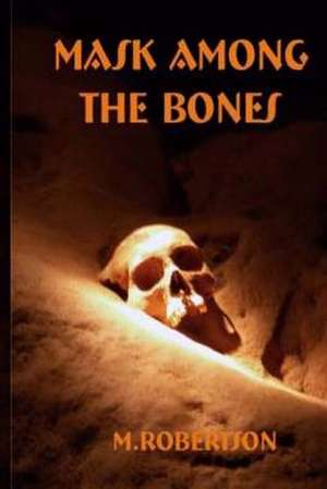 Mask Among the Bones de M. Robertson