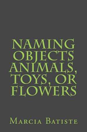 Naming Objects Animals, Toys, or Flowers de Wilson, Marcia Batiste Smith