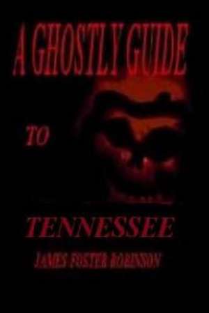 A Ghostly Guide to Tennesse de Robinson, James Foster