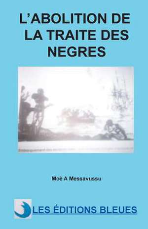 L'Abolition de La Traite Des Negres de Moe a. Messavussu