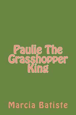 Paulie the Grasshopper King de Wilson, Marcia Batiste Smith