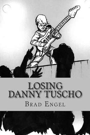 Losing Danny Tuscho de Brad Engel