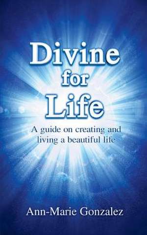 Divine for Life de Ann-Marie Gonzalez