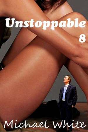 Unstoppable 8 de MR Michael White