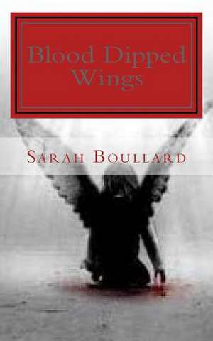 Blood Dipped Wings de Sarah Pearl Boullard