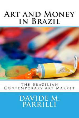 Art and Money in Brazil de Davide M. Parrilli