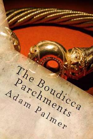 The Boudicca Parchments de Adam Palmer