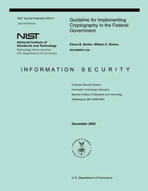 Guideline for Implementing Cryptography in the Federal Government de Elaine B. Barker