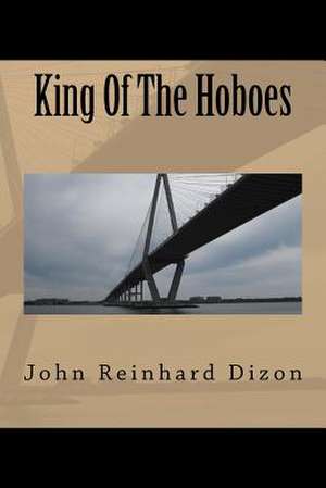 King of the Hoboes de John Reinhard Dizon